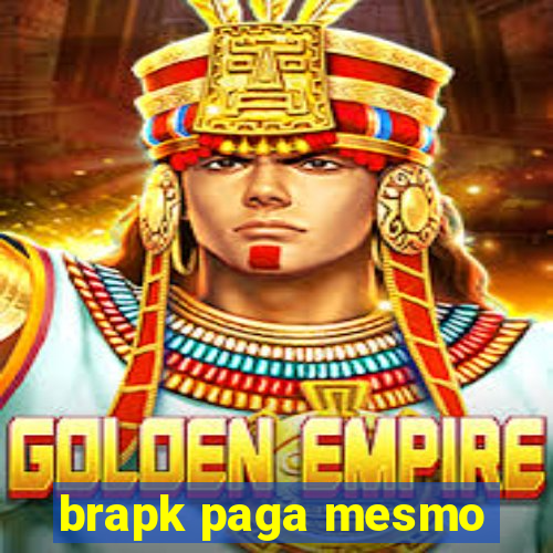 brapk paga mesmo